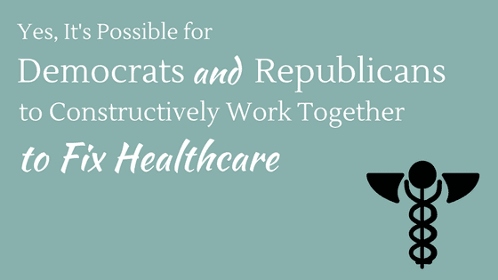 Yes, It’s Possible for Democrats AND Republicans to Constructively Work Together to Fix Healthcare